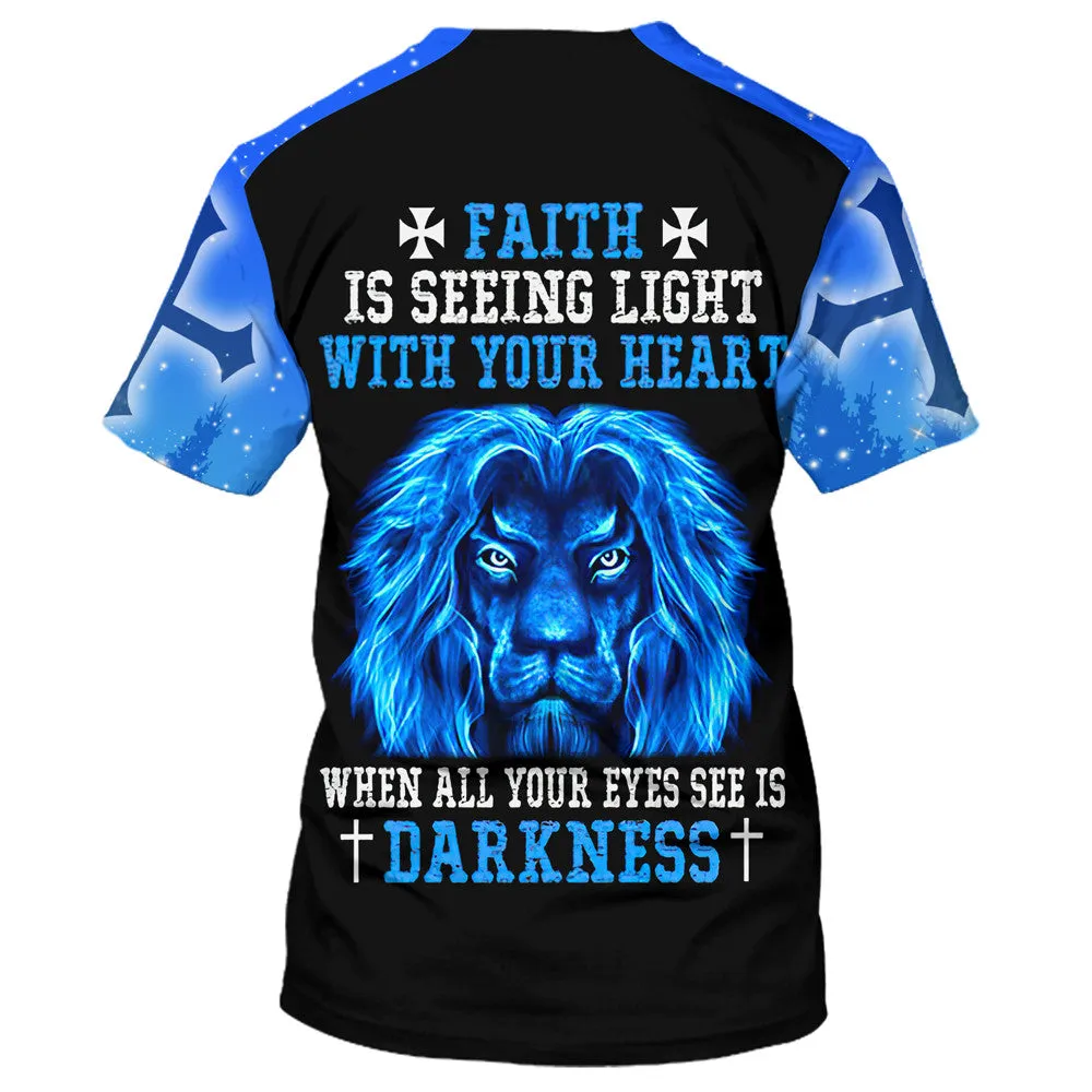 Lion Faith Is Seeing Light With Your Heart 3d T-Shirts - Christian Shirts For Men&Women